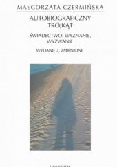 Okładka książki Autobiograficzny trójkąt: świadectwo, wyznanie, wyzwanie Małgorzata Czermińska