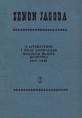 Okładka książki O literaturze i życiu literackim Wolnego Miasta Krakowa 1816-1846 Zenon Jagoda