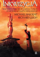 Okładka książki Inkwizycja. Prawdziwa historia walki z herezją i czarami od XIII wieku do czasów współczesnych Michael Baigent, Richard Leigh