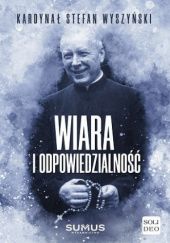 Okładka książki Wiara i odpowiedzialność Stefan Wyszyński (bł.)