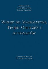 Okładka książki Wstęp do matematyki, teorii obliczeń i automatów Bohdan Grell, Antoni Kościelski, Tadeusz Krasiński