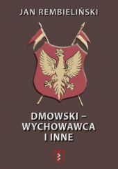 Okładka książki Dmowski - wychowawca i inne Jan Rembieliński