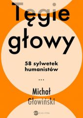 Okładka książki Tęgie głowy. 58 sylwetek humanistów Michał Głowiński