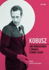 Okładka książki Kobusz. Jan Kobuszewski z drugiej strony sceny Hanna Faryna-Paszkiewicz
