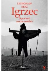 Okładka książki Igrzec. Opowieści mocno osobiste Lechosław Herz