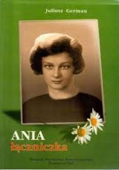 Okładka książki Ania łączniczka. Opowieść o Bronisławie Zaborowskiej Juliusz German