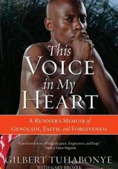 Okładka książki This Voice in My Heart: A Genocide Survivor's Story of Escape, Faith, and Forgiveness Gary Brozek, Gilbert Tuhabonye