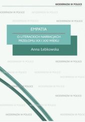 Okładka książki Empatia. O literackich narracjach przełomu XX i XXI wieku Anna Łebkowska