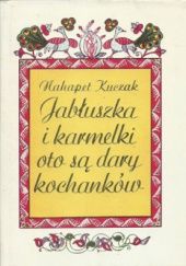 Okładka książki Jabłuszka i karmelki oto są dary kochanków Nahapet Kuczak