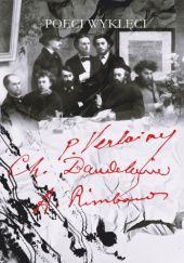 Okładka książki Poeci wyklęci Charles Baudelaire, Arthur Rimbaud, Paul Verlaine