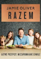 Okładka książki Razem. Łatwe przepisy, niezapomniane chwile Jamie Oliver