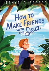 Okładka książki How to Make Friends with the Sea Tanya Guerrero