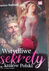 Okładka książki Wstydliwe sekrety królów Polski Dariusz Burliński