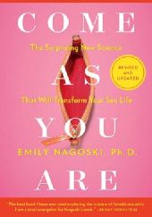 Okładka książki Come As You Are Emily Nagoski
