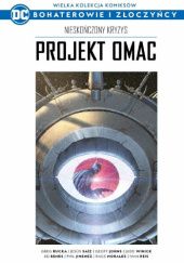 Okładka książki Nieskończony kryzys: Projekt OMAC Ed Benes, Phil Jimenez, Geoff Johns, Rags Morales, Ivan Reis, Greg Rucka, Jesús Saíz, Judd Winick