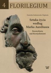 Okładka książki Sztuka życia według Marka Aureliusza Rozmyślania nad Rozmyślaniami Dominika Budzanowska-Weglenda