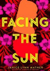 Okładka książki Facing the Sun Janice Lynn Mather