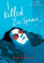 Okładka książki I Killed Zoe Spanos Kit Frick