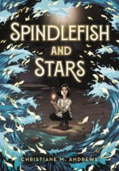 Okładka książki Spindlefish and Stars Christiane M. Andrews