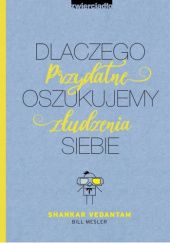 Dlaczego oszukujemy siebie. Przydatne złudzenia Shankar Vedantam