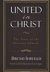Okładka książki United in Christ. The Story of the Glorious Church. Bruno Ierullo