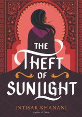 Okładka książki The Theft of Sunlight Intisar Khanani