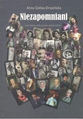 Okładka książki Niezapomniani czyli historia wielu pokoleń jednej rodziny Anna Gallas-Dropińska