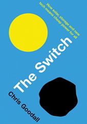 Okładka książki The Switch: How solar, storage and new tech means cheap power for all Chris Goodall
