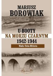 Okładka książki U-Booty na Morzu Czarnym 1942-1944. Mała flota Hitlera. Mariusz Borowiak