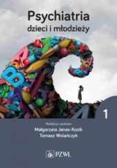 Okładka książki Psychiatria dzieci i młodzieży Tom 1 Małgorzata Janas-Kozik, Tomasz Wolańczyk