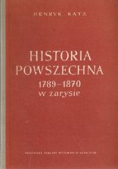 Okładka książki Historia powszechna 1789-1870 w zarysie Henryk Katz