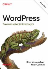 Okładka książki WordPress. Tworzenie aplikacji internetowych. Wydanie II Messenlehner Brian, Coleman Jason