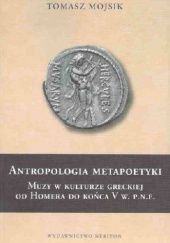 Antropologia metapoetyki. Muzy w kulturze greckiej od Homera do końca V w. p.n.e.