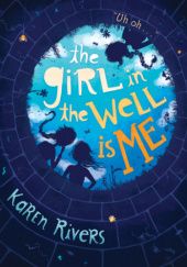 Okładka książki The Girl in the Well Is Me Karen Rivers