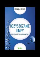 Okładka książki Oczyszczanie limfy - podstawa detoksu organizmu autora Angela Fetzner, 