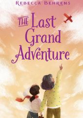 Okładka książki The Last Grand Adventure Rebecca Behrens