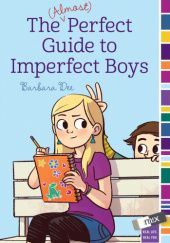 Okładka książki The (Almost) Perfect Guide to Imperfect Boys Barbara Dee