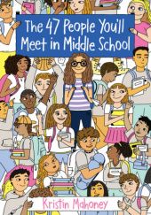 Okładka książki The 47 People Youll Meet in Middle School Kristin Mahoney