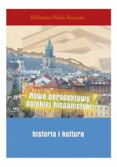 Okładka książki Nowe perspektywy polskiej hispanistyki: historia i kultura Jakub Chmiel, Marcin Karkut