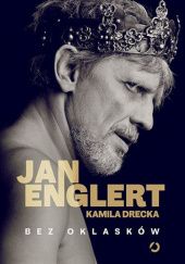 Okładka książki Bez oklasków Kamila Drecka, Jan Englert