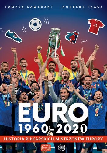 Okładka książki Euro 1960-2020. Historia piłkarskich mistrzostw Europy Tomasz Gawędzki, Norbert Tkacz