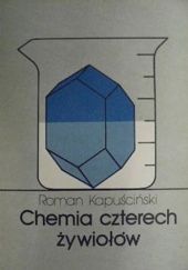 Okładka książki Chemia czterech żywiołów Roman Kapuściński