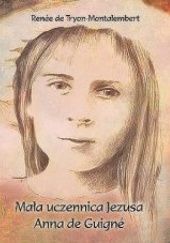 Okładka książki Mała uczennica Jezusa Anna de Guigné Renée de Tryon-Montalembert