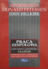 Okładka książki Praca zespołowa: Nowe pomysły zarządzania na lata 90: Doświadczenia i koncepcje zarządzania koncernem Forda John Hillkirk, Donald Petersen