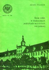 Okładka książki Świat roślin w tradycyjnych praktykach leczniczych wsi polskiej Adam Paluch