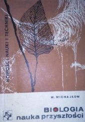 Okładka książki Biologia, nauka przyszłości Włodzimierz Michajłow