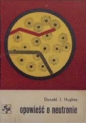 Okładka książki Opowieść o neutronie Donald J. Hughes