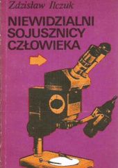 Okładka książki Niewidzialni sojusznicy człowieka Zdzisław Ilczuk