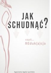 Okładka książki JAK SCHUDNĄĆ? - CZYLI REDUK(A)CJA Agata łyzińska