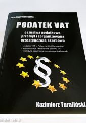 Okładka książki Podatek VAT - oszustwa podatkowe, przemyt i zorganizowana przestępczość skarbowa Kazimierz Turaliński